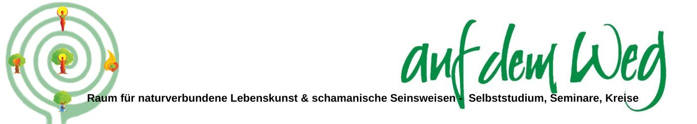 Auf dem Weg – Raum für naturverbundene Lebenskunst & schamanische Seinsweisen 